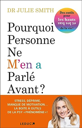 Pourquoi personne ne m'en a parlé avant ?: Des outils pour les hauts et les bas de la vie !