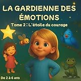  La Gardienne des Émotions – Tome 2 : L’étoile du courage: Une histoire du soir pour aider les enfants à développer leur courage et leur confiance en eux