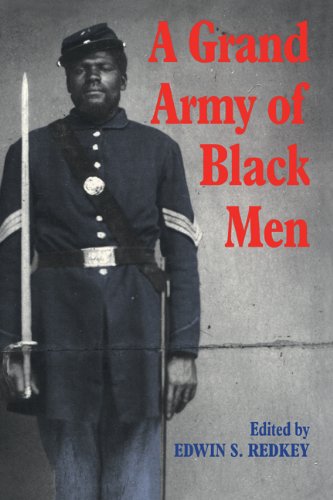 A Grand Army of Black Men: Letters from African-American Soldiers in the Union Army 1861–1865 (Cambridge Studies in American Literature and Culture Book 63)