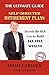 The Ultimate Guide to Self-Directed Retirement Plans: Secrets the Rich Use to Build Tax Free Wealth