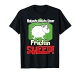 Nobody Wants Your Frickin Sheep Tee