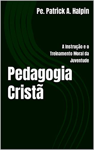 Pedagogia Cristã: A Instrução e o Treinamento Moral da Juventude