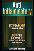 Anti Inflammatory: 2 Manuscripts - Bone Broth Power, Ketogenic Diet 1730727409 Book Cover