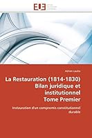 La Restauration (1814-1830) Bilan Juridique Et Institutionnel Tome Premier 6131520712 Book Cover