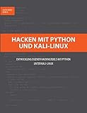  Hacken mit Python und Kali-Linux: Entwicklung eigener Hackingtools mit Python unter Kali-Linux