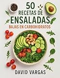 50 Recetas de Ensaladas Bajas en Carbohidratos: Ideas fáciles y sabrosas con pollo, pescado y verduras para disfrutar de una alimentación keto ligera y llena de sabor