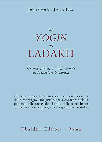 Gli yogin del Ladakh: Un pellegrinaggio tra gli eremiti dell'Himalaya buddhista (Italian Edition)