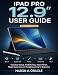 iPad Pro 12.9” User Guide: Essential Setup, iPadOS Tips, Apple Pencil, Magic Keyboard, and Troubleshooting for Beginners (English Edition)