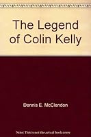 The Legend of Colin Kelly (World War II Heroes Series) 0929521927 Book Cover