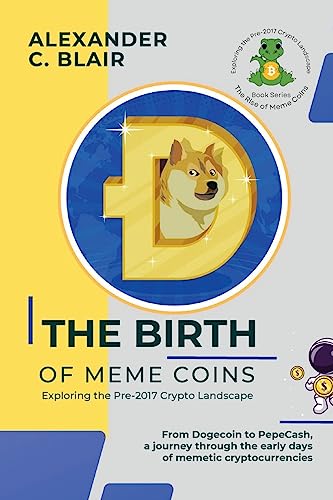 The Birth Of Meme Coins: From Dogecoin To Pepecash, A Journey Through The Early Days Of Memetic Cryptocurrencies: 1