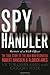 Spy Handler: Memoir of a KGB Officer- The True Story of the Man Who Recruited Robert Hanssen and Aldrich Ames