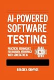 AI-Powered Software Testing: Practical Techniques for Quality Assurance with Generative AI