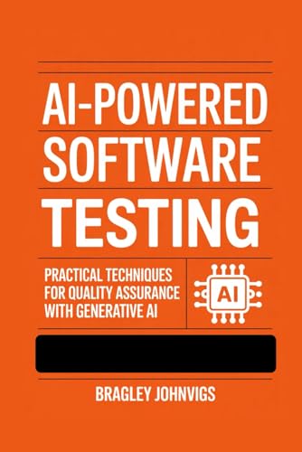 AI-Powered Software Testing: Practical Techniques for Quality Assurance with Generative AI
