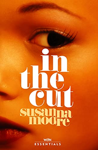 In the Cut: ‘Disturbingly dark, explosively violent, powerfully erotic and brilliantly written' Sunday Times (W&N Essentials)