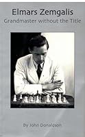 Elmars Zemgalis: Grandmaster without the title B0006RZ3N6 Book Cover
