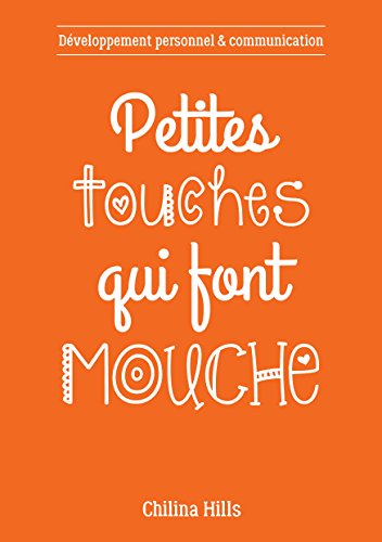 Télécharger Petites Touches qui font Mouche: Développement personnel et communication Livre PDF Gratuit