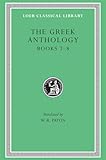 The Greek Anthology: Greek Anthology, Volume II: Book 7: Sepulchral Epigrams. Book 8: The Epigrams of St. Gregory the Theologian (Loeb Classical Library)