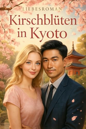 Kirschblüten und zweite Chancen: Eine berührende Liebesgeschichte zwischen den Kulturen - Romantik pur in Tokio zur Kirschblütenzeit! (Wo Herzen sich begegnen 4)