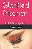 Glorified Prisoner: Book 1: Serenity Series