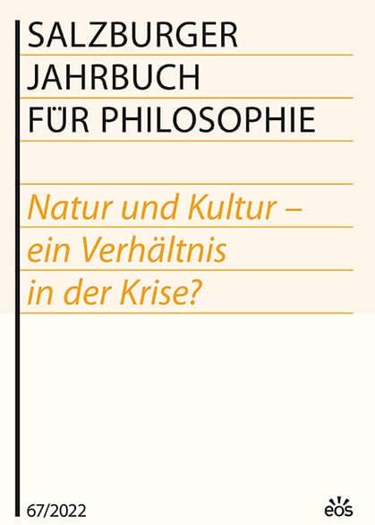 Salzburger Jahrbuch für Philosophie 67 / 2022: Natur und Kultur - ein Verhältnis in der Krise?