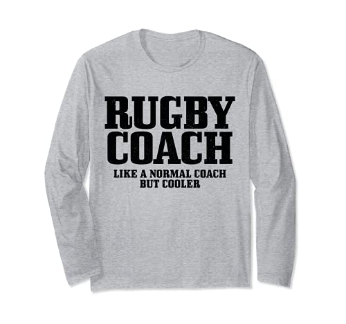 Rugby Coach Like A Normal Coach But Much Cooler Funny Rugby Long Sleeve T-Shirt, Grey