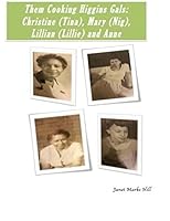 Them Cooking Higgins Gals: Christine (Tina), Mary (Nig), Lillian (Lillie) and Anne: Family Recipes 1515026078 Book Cover
