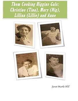 Them Cooking Higgins Gals: Christine (Tina), Mary (Nig), Lillian (Lillie) and Anne: Family Recipes