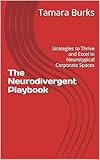 The Neurodivergent Playbook: Strategies to Thrive and Excel in Neurotypical Corporate Spaces