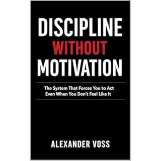 DISCIPLINE WITHOUT MOTIVATION Audiobook By ALEXANDER VOSS cover art