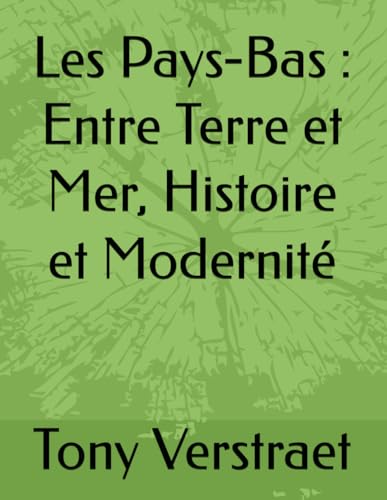 Les Pays-Bas : Entre Terre et Mer, Histoire et Modernité (Voyage dans le monde) (French Edition)