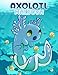 Axolotl Malbuch: Ausmalbuch Cute Mit Aüßen Motiven zum Ausmalen. 30 Illustrationen Für Jungen und Mädchen - Geschenke Für Erwachsene Und Kinder 4-8