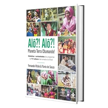Capa do livro Alô?! Alô?! Planeta Terra Chamando: Histórias e curiosidades dos programas da TV Cultura mais amados do Brasil