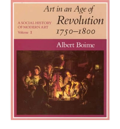 [( A Social History of Modern Art: Art in the Age of Revolution, 1750-1800 v.1 )] [by: Albert Boime] [Feb-1990]