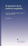 El porvenir de la América española: La raza, la integridad territorial y moral, la organización interior (Spanish Edition)