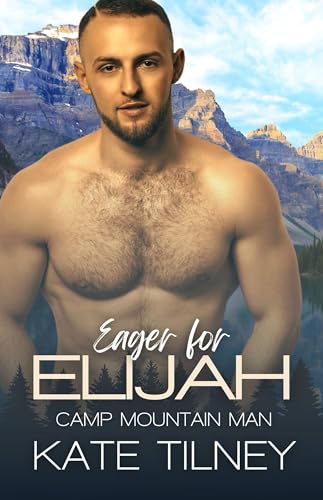 Eager for Elijah: a curvy girl, mountain man instalove short romance (Camp Mountain Man Book 8)