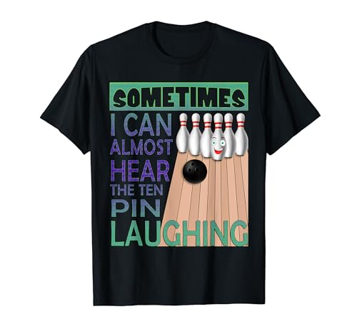 Escucha a los diez pines riendo - Funny Bowler & Bowling Camiseta