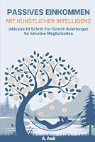 Passives Einkommen mit Künstlicher Intelligenz: inklusive 10