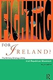  Fighting for Ireland?: The Military Strategy of the Irish Republican Movement