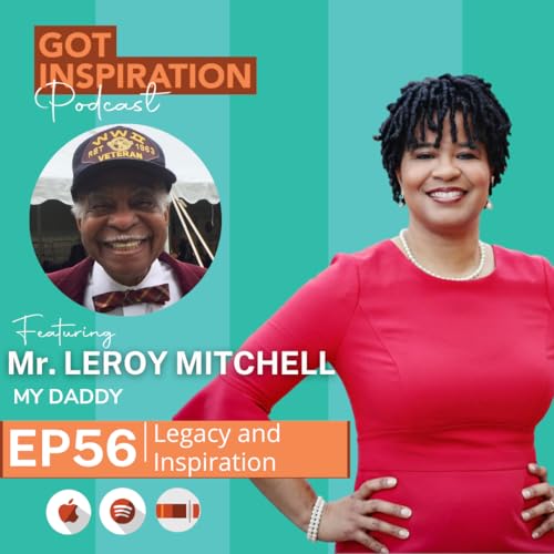 Episode #56 - Legacy and Inspiration - Mr. Leroy Mitchell (My Daddy)