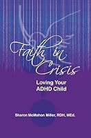 Faith in Crisis: Loving Your ADHD Child 1490865462 Book Cover