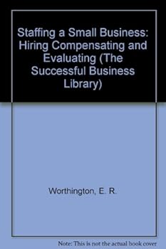 Paperback Staffing a Small Business: Hiring Compensating and Evaluating (The Successful Business Library) Book