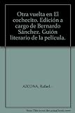  Otra vuelta en \"El cochecito\". Edición a cargo de Bernardo Sánchez. Guión lit...