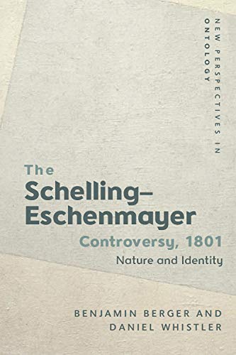 The Schelling-eschenmayer Controversy, 1801: Nature and Identity (New Perspectives in Ontology)