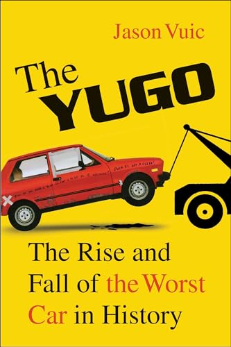 The Yugo: The Rise and Fall of the Worst Car in History