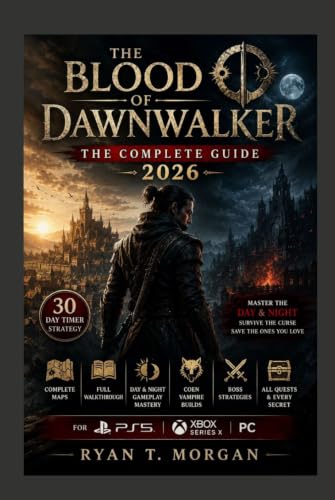 The Blood of Dawnwalker: The Complete Guide 2026: Full Walkthrough, Complete Maps, Day and Night Gameplay Mastery, 30 Day Timer Strategy, Coen Vampire ... Every Secret for PS5, Xbox Series X and PC image 2