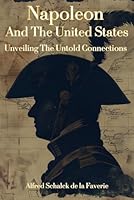Napoleon and The United States: Unveiling The Untold Connections B0D7SGNDR5 Book Cover