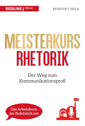 Meisterkurs Rhetorik: Der Weg zum Kommunikationsprofi