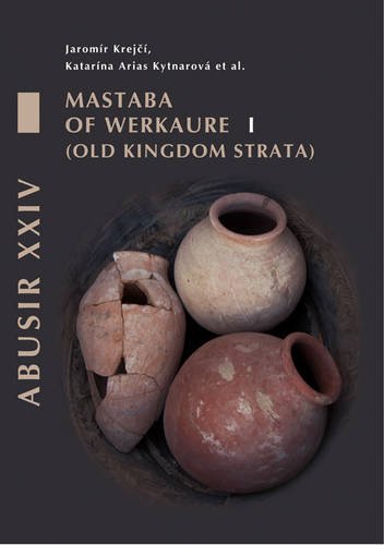 Abusir XXIV: Mastaba of Werkaure: Tombs AC 26 and AC 42 - Old Kingdom Strata (Abusir Monographs)