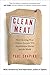 Clean Meat: How Growing Meat Without Animals Will Revolutionize Dinner and the World