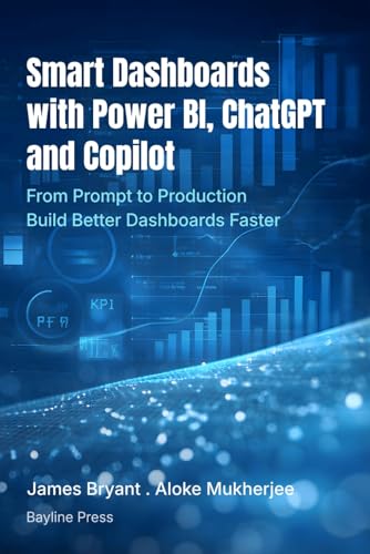 Smart Dashboards with Power BI, ChatGPT and Copilot: From Prompt to Production: Build Better Dashboards Faster